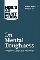 Hbr's 10 Must Reads on Mental Toughness (with Bonus Interview Post-Traumatic Growth and Building Resilience with Martin Seligman) (Hbr's 10 Must Reads