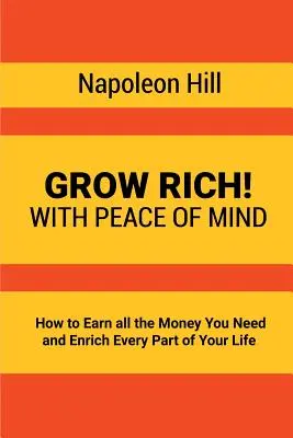 Grow Rich!: Hogyan keress meg minden pénzt, amire szükséged van, és hogyan gazdagítsd életed minden részét? - Grow Rich!: With Peace of Mind - How to Earn all the Money You Need and Enrich Every Part of Your Life