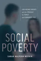 Szociális szegénység: Az alacsony jövedelmű szülők és a családi és közösségi kötelékekért folytatott küzdelem - Social Poverty: Low-Income Parents and the Struggle for Family and Community Ties