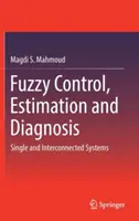 Fuzzy szabályozás, becslés és diagnózis: Egyedi és összekapcsolt rendszerek - Fuzzy Control, Estimation and Diagnosis: Single and Interconnected Systems