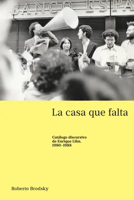 La casa que falta; Catlogo discursivo de Enrique Lihn, 1980-1988