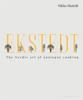 Ekstedt: Az analóg főzés északi művészete - Ekstedt: The Nordic Art of Analogue Cooking