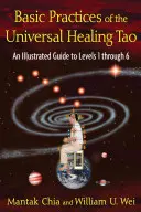 Az egyetemes gyógyító Tao alapvető gyakorlatai: Az 1. és 6. szintek illusztrált útmutatója - Basic Practices of the Universal Healing Tao: An Illustrated Guide to Levels 1 Through 6