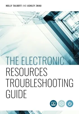 Az elektronikus erőforrások hibaelhárítási útmutatója - The Electronic Resources Troubleshooting Guide