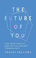 A te jövőd: Túlélheti-e az identitásod a 21. századi technológiát? - The Future of You: Can Your Identity Survive 21st-Century Technology?