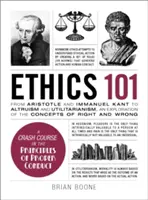 Etika 101: Az altruizmustól és az utilitarizmustól a bioetikáig és a politikai etikáig, a helyes és a helytelen fogalmának feltárása - Ethics 101: From Altruism and Utilitarianism to Bioethics and Political Ethics, an Exploration of the Concepts of Right and Wrong