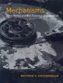 Mechanizmusok: Új média és a törvényszéki képzelet - Mechanisms: New Media and the Forensic Imagination