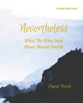 Mindazonáltal: Mit mond a Biblia a mentális egészségről - Nevertheless: What The Bible Says About Mental Health