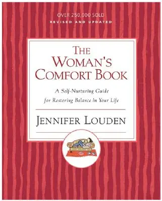 A nő vigaszkönyve: Egy öngondoskodó útmutató az életed egyensúlyának helyreállításához - The Woman's Comfort Book: A Self-Nurturing Guide for Restoring Balance in Your Life