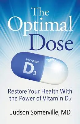 Az optimális dózis: Az egészség helyreállítása a D3-vitamin erejével - The Optimal Dose: Restore Your Health With the Power of Vitamin D3