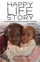 A boldog élet története (2. kiadás): Elhagyott gyerekek megmentése Nairobi utcáin - 2. kiadás - The Happy Life Story (2nd Edition): Saving abandoned children on the streets of Nairobi - 2nd Edition