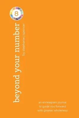 A 8-as számtípusodon túl: egy enneagram napló, amely nagyobb teljességgel vezet előre. - Beyond Your Number Type 8: an enneagram journal to guide you forward with greater wholeness