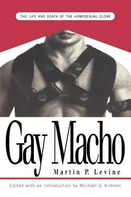 Meleg macsó: A homoszexuális klón élete és halála - Gay Macho: The Life and Death of the Homosexual Clone