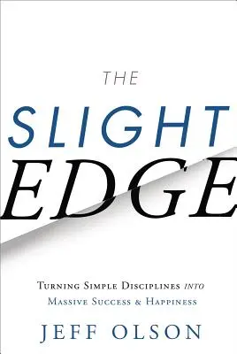 A kis előny: Egyszerű fegyelmek hatalmas sikerré és boldogsággá alakítása - The Slight Edge: Turning Simple Disciplines Into Massive Success and Happiness