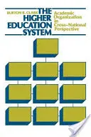A felsőoktatási rendszer: Az akadémiai szervezet nemzetek közötti perspektívában - The Higher Education System: Academic Organization in Cross-National Perspective