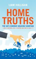 Home Truths - Az Egyesült Királyság krónikus lakáshiánya - hogyan alakult ki, miért fontos és hogyan lehet megoldani - Home Truths - The UK's chronic housing shortage - how it happened, why it matters and the way to solve it