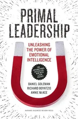 Primal Leadership: Az érzelmi intelligencia erejének felszabadítása - Primal Leadership: Unleashing the Power of Emotional Intelligence