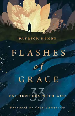 A kegyelem felvillanásai: 33 találkozás Istennel - Flashes of Grace: 33 Encounters with God