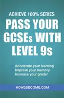 Túl a GCSE vizsgán a 9-es szintű érettségivel: Achieve 100% Series felülvizsgálati/tanulmányi útmutató - Pass Your GCSEs with Level 9s: Achieve 100% Series Revision/Study Guide