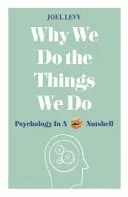 Miért tesszük azokat a dolgokat, amiket teszünk: Pszichológia dióhéjban - Why We Do the Things We Do: Psychology in a Nutshell