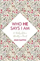 Aki azt mondja, hogy én vagyok: Tanulmány a krisztusi identitásunkról - Who He Says I Am: A Study of Our Identity in Christ