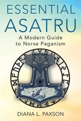 Essential Asatru: Modern útmutató az északi pogánysághoz - Essential Asatru: A Modern Guide to Norse Paganism