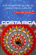 Costa Rica - Kultúra okos!: A szokások és a kultúra alapvető útmutatója - Costa Rica - Culture Smart!: The Essential Guide to Customs & Culture