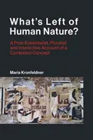 Mi maradt az emberi természetből? Egy posztesszencialista, pluralista és interaktív beszámoló egy vitatott fogalomról - What's Left of Human Nature?: A Post-Essentialist, Pluralist, and Interactive Account of a Contested Concept