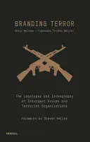 A terror megbélyegzése: A lázadó csoportok és terrorszervezetek logói és ikonográfiája - Branding Terror: The Logotypes and Iconography of Insurgent Groups and Terrorist Organizations