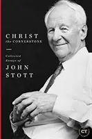 Krisztus a sarokkő: John Stott összegyűjtött esszéi - Christ the Cornerstone: Collected Essays of John Stott