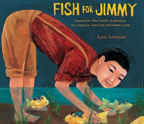 Fish for Jimmy: Egy család élménye a japán-amerikai internálótáborban szerzett tapasztalatok alapján - Fish for Jimmy: Inspired by One Family's Experience in a Japanese American Internment Camp