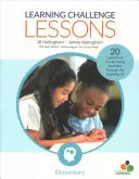 Tanulási kihívás leckék, általános iskola: 20 lecke, amelyekkel átvezetheti a fiatal tanulókat a tanulási gödrön. - Learning Challenge Lessons, Elementary: 20 Lessons to Guide Young Learners Through the Learning Pit