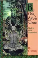 Szerző: Tölgy, kőris és tövis: Modern kelta sámánizmus - By Oak, Ash, & Thorn: Modern Celtic Shamanism