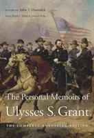 Ulysses S. Grant személyes emlékiratai: A Complete Annotated Edition - The Personal Memoirs of Ulysses S. Grant: The Complete Annotated Edition