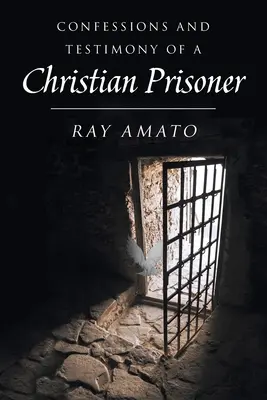 Egy keresztény fogoly vallomásai és bizonyságtételei - Confessions and Testimony of a Christian Prisoner