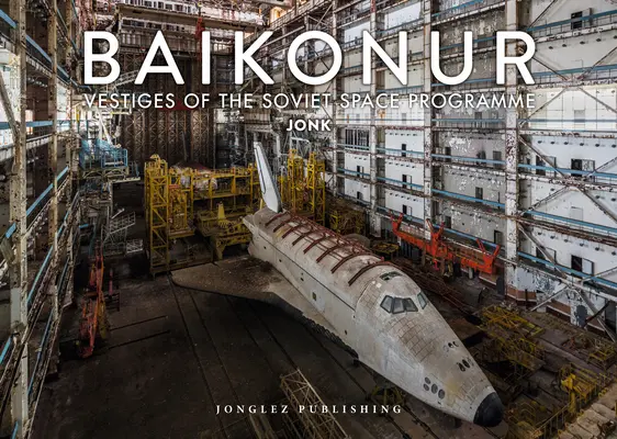 Bajkonur: A szovjet űrprogram maradványai - Baikonur: Vestiges of the Soviet Space Program