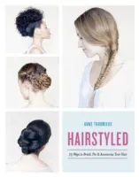 Hairstyled: 75 módja a hajfonásnak, tűzésnek és a haj díszítésének - Hairstyled: 75 Ways to Braid, Pin & Accessorize Your Hair