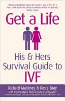 Get a Life: His & Hers Survival Guide to Ivf (Túlélési útmutató az Ivf-hez) - Get a Life: His & Hers Survival Guide to Ivf