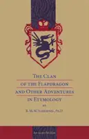 A Flapdragon klánja és más etimológiai kalandok by B. M. W. Schrapnel, Ph.D. - The Clan of the Flapdragon and Other Adventures in Etymology by B. M. W. Schrapnel, Ph.D.