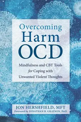 Az ártalmak leküzdése Ocd: Mindfulness és CBT eszközök a nem kívánt erőszakos gondolatokkal való megküzdéshez - Overcoming Harm Ocd: Mindfulness and CBT Tools for Coping with Unwanted Violent Thoughts