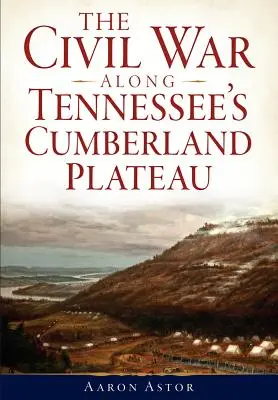 A polgárháború Tennessee Cumberland-fennsíkja mentén - The Civil War Along Tennessee's Cumberland Plateau