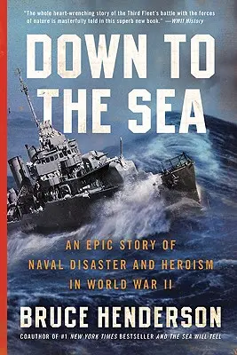 Le a tengerhez: A II. világháborús tengeri katasztrófa és hősiesség epikus története - Down to the Sea: An Epic Story of Naval Disaster and Heroism in World War II