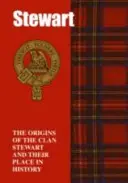 Stewart - A Stewart klán eredete és helyük a történelemben - Stewart - The Origins of the Clan Stewart and Their Place in History