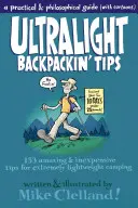 Ultrakönnyű hátizsákos tippek: 153 elképesztő és olcsó tipp a rendkívül könnyű kempingezéshez - Ultralight Backpackin' Tips: 153 Amazing & Inexpensive Tips for Extremely Lightweight Camping