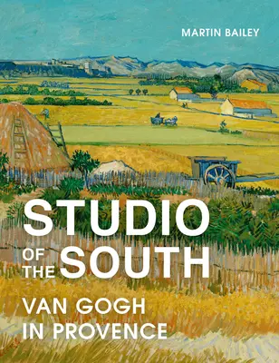 A Dél stúdiója: Van Gogh Provence-ban - Studio of the South: Van Gogh in Provence