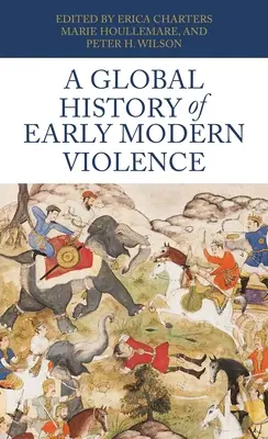 A kora újkori erőszak globális története - A Global History of Early Modern Violence