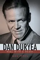 Dan Duryea: Durya: Heel with a Heart - Dan Duryea: Heel with a Heart