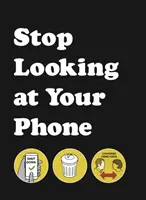 Ne nézd tovább a telefonodat - Egy hasznos útmutató - Stop Looking at Your Phone - A Helpful Guide