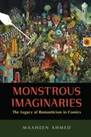 Monstrous Imaginaries: A romantika öröksége a képregényekben - Monstrous Imaginaries: The Legacy of Romanticism in Comics