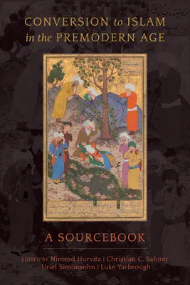 Az iszlámra való áttérés a premodern korban: Forráskönyv - Conversion to Islam in the Premodern Age: A Sourcebook